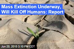 Mass Extinction Underway, Will Kill Off Humans: Report