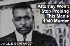 Attorney Won&#39;t Stop Probing This Man&#39;s 1940 Murder
