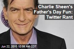 Charlie Sheen&#39;s Father&#39;s Day Fun: Twitter Rant