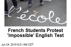French Students Protest &#39;Impossible&#39; English Test