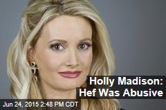 Holly Madison: Hef Was Abusive