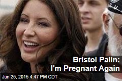 Bristol Palin: I&#39;m Pregnant Again