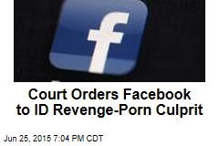 Court Orders Facebook to ID Revenge Porn Culprit