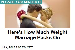 Here&#39;s How Much Weight Marriage Packs On