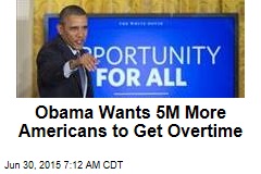 Obama Wants 5M More Americans to Get Overtime