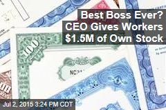 Best Boss Ever? CEO Gives Workers $1.5M of Own Stock