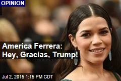 America Ferrera: Hey, Gracias, Trump!