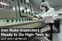 Iran Nuke Inspectors Ready to Go High-Tech