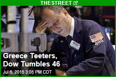Greece Teeters, Dow Tumbles 46