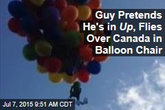 Guy Pretends He&#39;s in Up , Flies Over Canada in Balloon Chair