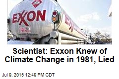 Scientist: Exxon Knew of Climate Change in 1981, Lied