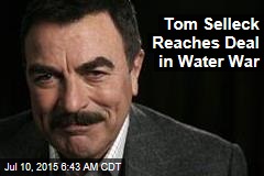 Tom Selleck Reaches Deal in Water War