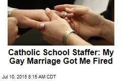 Catholic School Staffer: My Gay Marriage Got Me Fired