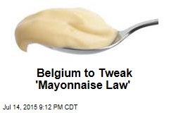 Belgium to Tweak &#39;Mayonnaise Law&#39;
