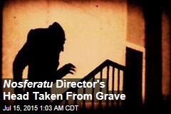 Nosferatu Director&#39;s Head Taken From Grave