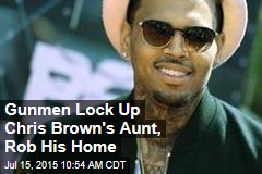 Gunmen Lock Up Chris Brown&#39;s Aunt, Rob His Home