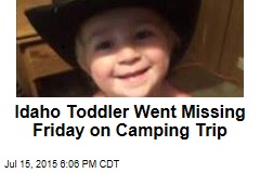 Idaho Toddler Went Missing Friday on Camping Trip