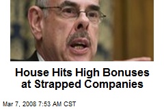 House Hits High Bonuses at Strapped Companies