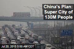 China&#39;s Plan: A Supercity of 130M People