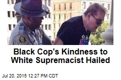 Black Cop&#39;s Kindness to White Supremacist Hailed