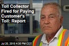 Toll Collector Fired for Paying Customer&#39;s Toll: Report