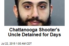 Chattanooga Shooter&#39;s Uncle Detained