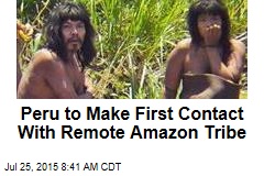 Peru to Make First Contact With Remote Amazon Tribe