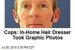 Cops: In-Home Hair Dresser Took Graphic Photos