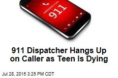 911 Dispatcher Hangs Up on Caller as Teen Is Dying