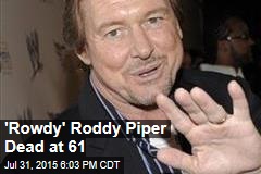 &#39;Rowdy&#39; Roddy Piper Dead at 61