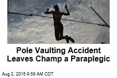 Pole Vaulting Accident Leaves Champ a Paraplegic