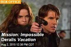 Mission: Impossible Derails Vacation