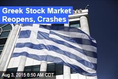 Greek Stock Market Reopens, Crashes