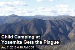 Child Camping at Yosemite Gets the Plague