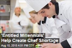 &#39;Entitled Millennials&#39; Help Create Chef Shortage