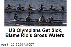 US Olympians Get Sick, Blame Rio&#39;s Gross Waters