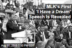 MLK&#39;s First &#39;I Have a Dream&#39; Speech Is Revealed