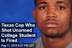 Texas Cop Who Shot Unarmed College Student Is Fired