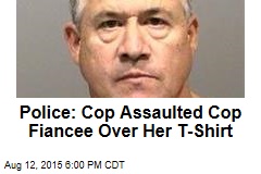Police: Cop Assaulted Cop Fiancee Over Her T-Shirt