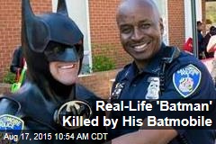 Real-Life &#39;Batman&#39; Killed by His Batmobile