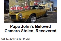 Papa John&#39;s Beloved Camaro Stolen, Recovered