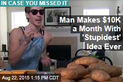 Man Makes $10K a Month With &#39;Stupidest&#39; Idea Ever