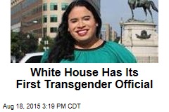 White House Has Its First Transgender Official
