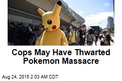 Cops May Have Thwarted Pokemon Massacre