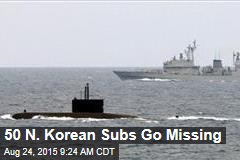 Amid Spiraling Tensions, 50 N. Korean Subs Go Missing