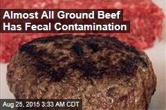 Almost All Ground Beef Has Fecal Contamination