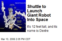 Shuttle to Launch Giant Robot Into Space
