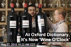 At Oxford Dictionary, It&#39;s Now &#39;Wine O&#39;Clock&#39;