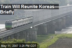 Train Will Reunite Koreas&mdash;Briefly
