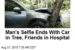 Man&#39;s Selfie Ends With Car in Tree, Friends in Hospital